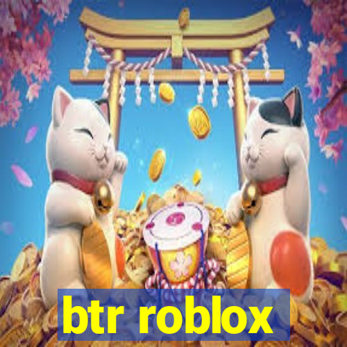 btr roblox